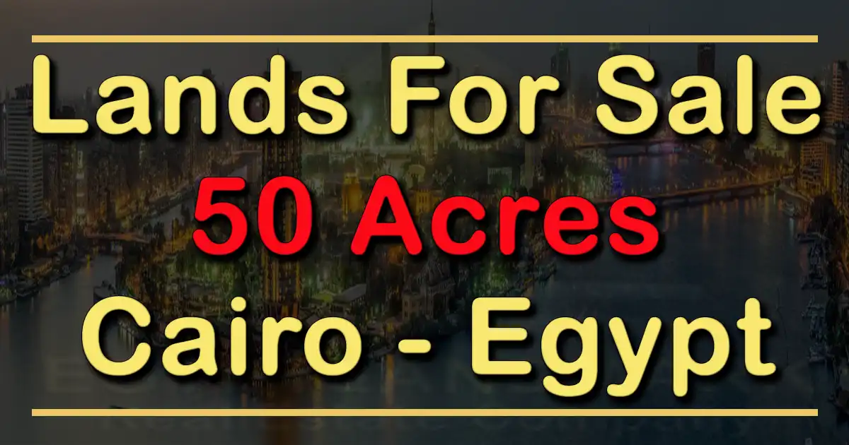 Investment Land For Sale in Cairo 50 Acres in Egypt